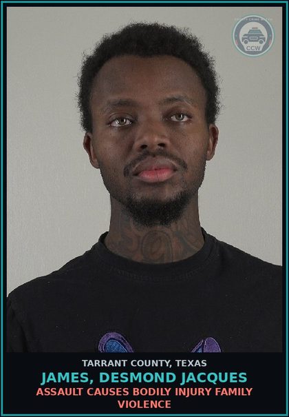 CCW arrest card for James, Desmond Jacques in Tarrant County: ASSAULT CAUSES BODILY INJURY FAMILY VIOLENCE