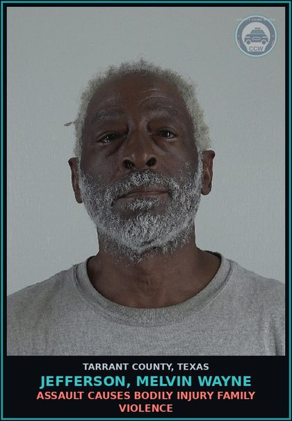 CCW arrest card for Jefferson, Melvin Wayne in Tarrant County: ASSAULT CAUSES BODILY INJURY FAMILY VIOLENCE