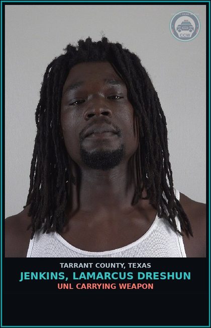 CCW arrest card for Jenkins, Lamarcus Dreshun in Tarrant County: FAIL TO IDENTIFY FUGITIVE INTENT GIVE FALSE INFO