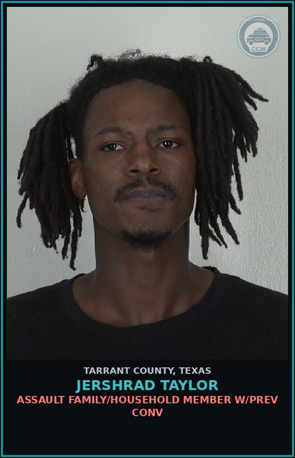 CCW arrest card for Jershrad Taylor in Tarrant County: ASSAULT FAMILY/HOUSEHOLD MEMBER W/PREV CONV