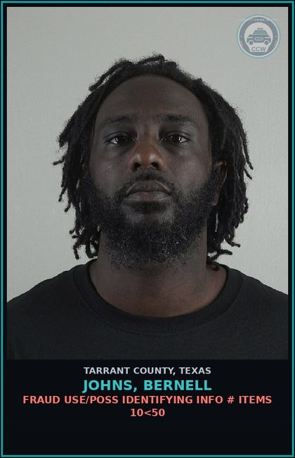 CCW arrest card for Johns, Bernell in Tarrant County: FRAUD USE/POSS IDENTIFYING INFO # ITEMS 10<50