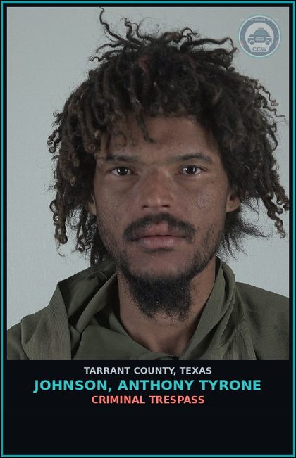 CCW arrest card for Johnson, Anthony Tyrone in Tarrant County: CRIMINAL TRESPASS
