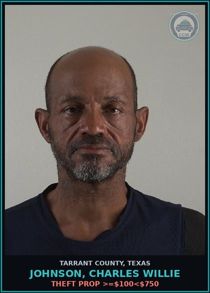 CCW arrest card for Johnson, Charles Willie in Tarrant County: THEFT PROP >=$100<$750