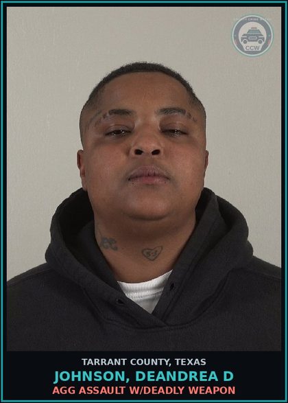 CCW arrest card for Johnson, Deandrea D in Tarrant County: AGG ASSAULT W/DEADLY WEAPON