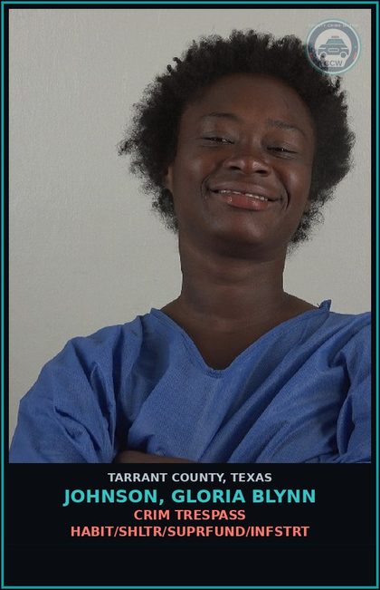CCW arrest card for Johnson, Gloria Blynn in Tarrant County: CRIM TRESPASS HABIT/SHLTR/SUPRFUND/INFSTRT