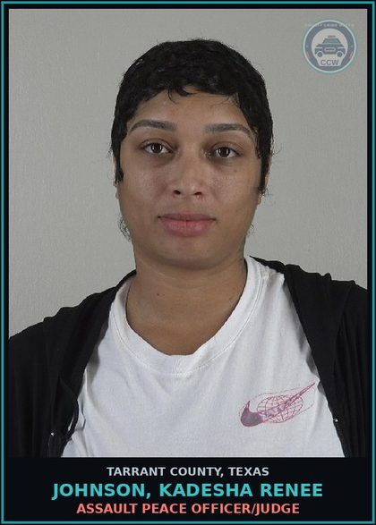 CCW arrest card for Johnson, Kadesha Renee in Tarrant County: ASSAULT PEACE OFFICER/JUDGE
