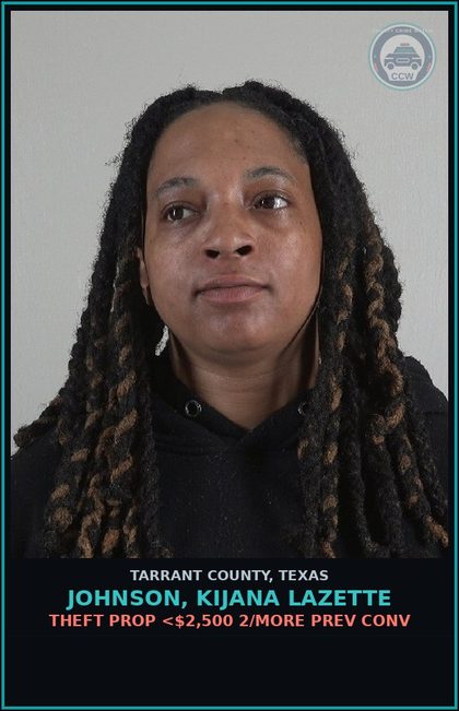 CCW arrest card for Johnson, Kijana Lazette in Tarrant County: THEFT PROP <$2,500 2/MORE PREV CONV