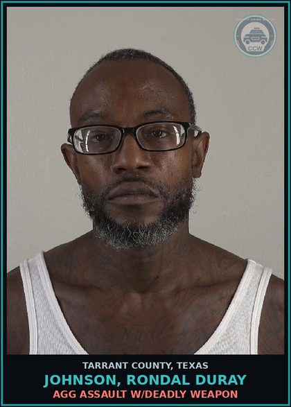CCW arrest card for Johnson, Rondal Duray in Tarrant County: AGG ASSAULT W/DEADLY WEAPON