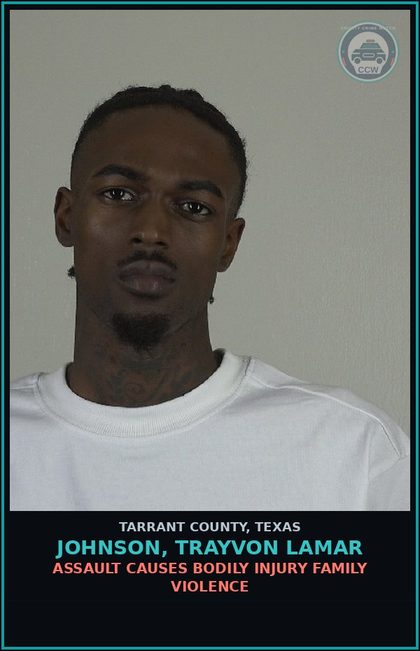 CCW arrest card for Johnson, Trayvon Lamar in Tarrant County: ASSAULT CAUSES BODILY INJURY FAMILY VIOLENCE