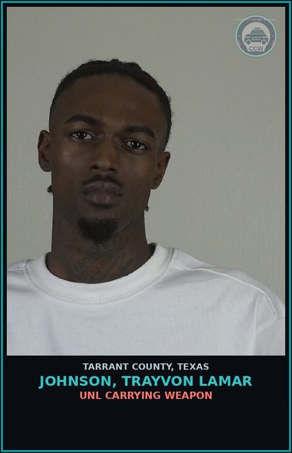 CCW arrest card for Johnson, Trayvon Lamar in Tarrant County: UNL CARRYING WEAPON