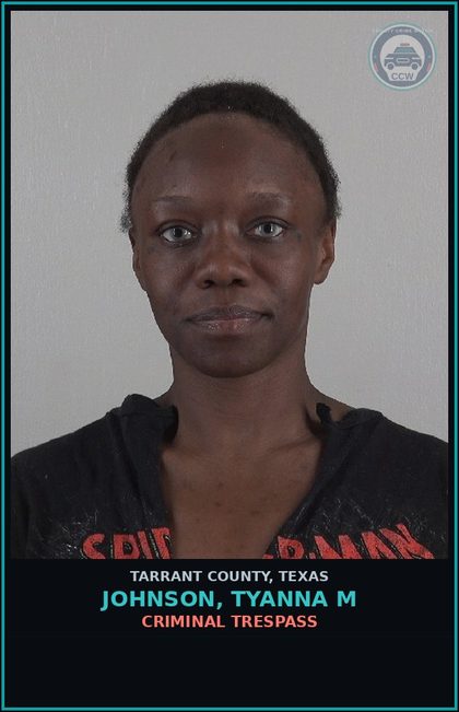CCW arrest card for Johnson, Tyanna M in Tarrant County: CRIMINAL TRESPASS