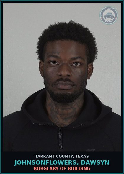 CCW arrest card for Johnsonflowers, Dawsyn in Tarrant County: BURGLARY OF BUILDING