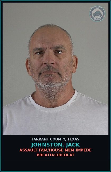 CCW arrest card for Johnston, Jack in Tarrant County: ASSAULT FAM/HOUSE MEM IMPEDE BREATH/CIRCULAT