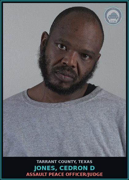CCW arrest card for Jones, Cedron D in Tarrant County: ASSAULT PEACE OFFICER/JUDGE