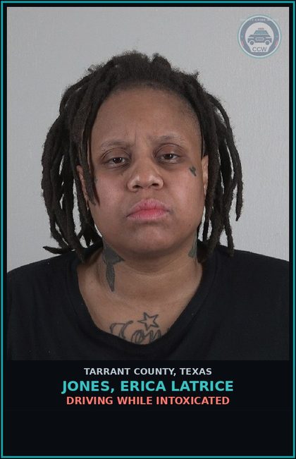 CCW arrest card for Jones, Erica Latrice in Tarrant County: DRIVING WHILE INTOXICATED