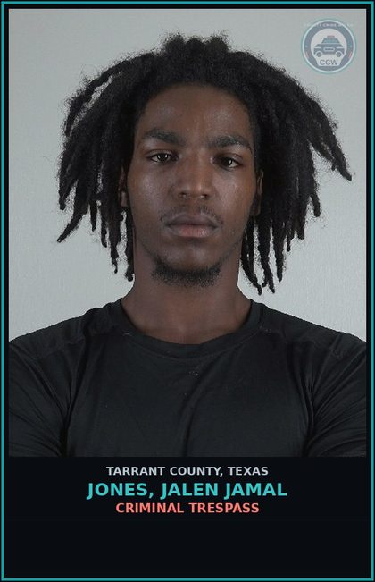 CCW arrest card for Jones, Jalen Jamal in Tarrant County: CRIMINAL TRESPASS