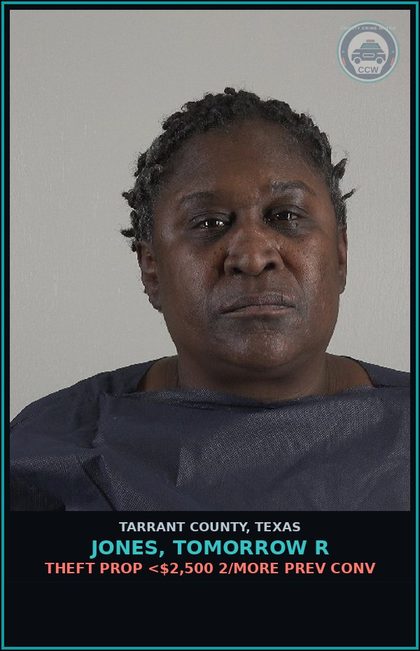 CCW arrest card for Jones, Tomorrow R in Tarrant County: THEFT PROP <$2,500 2/MORE PREV CONV