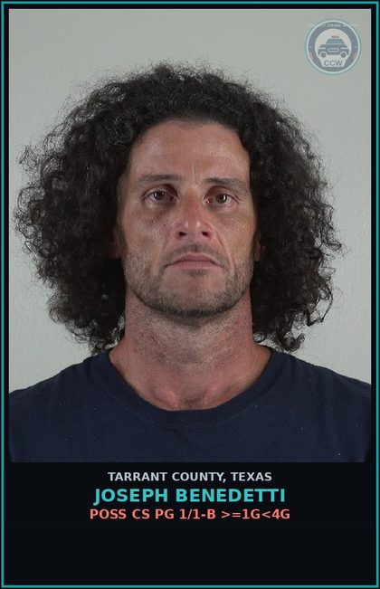 CCW arrest card for Joseph Benedetti in Tarrant County: POSS CS PG 1/1-B >=1G<4G