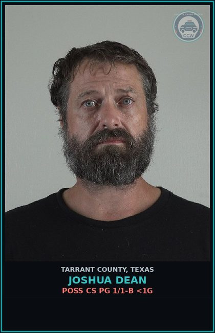 CCW arrest card for Joshua Dean in Tarrant County: POSS CS PG 1/1-B <1G