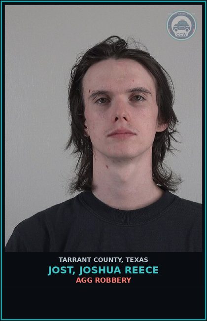 CCW arrest card for Jost, Joshua Reece in Tarrant County: AGG ROBBERY