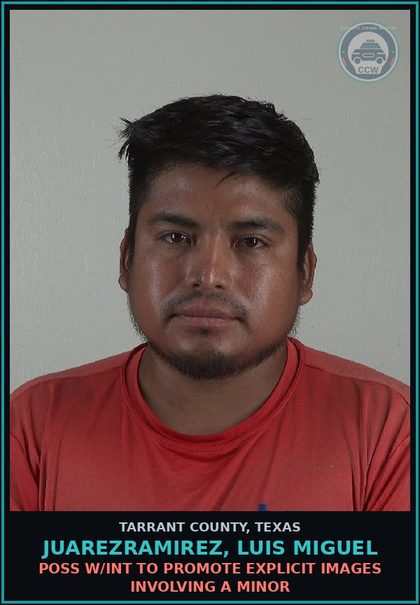 CCW arrest card for Juarezramirez, Luis Miguel in Tarrant County: POSS W/INT TO PROMOTE chld PORNOGRAPHY