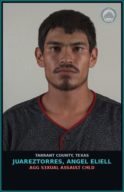 CCW arrest card for Juareztorres, Angel Eliell in Tarrant County: AGG s3xual ASSAULT chld