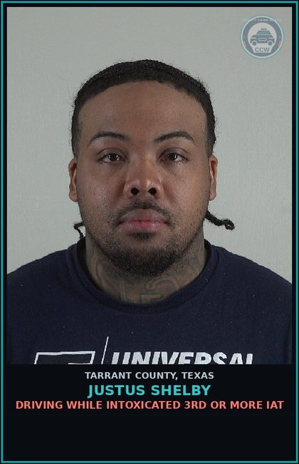 CCW arrest card for Justus Shelby in Tarrant County: DRIVING WHILE INTOXICATED 3RD OR MORE IAT