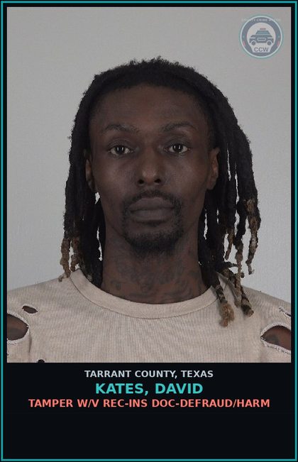 CCW arrest card for Kates, David in Tarrant County: TAMPER W/V REC-INS DOC-DEFRAUD/HARM