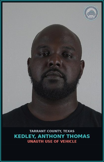 CCW arrest card for Kedley, Anthony Thomas in Tarrant County: UNAUTH USE OF VEHICLE