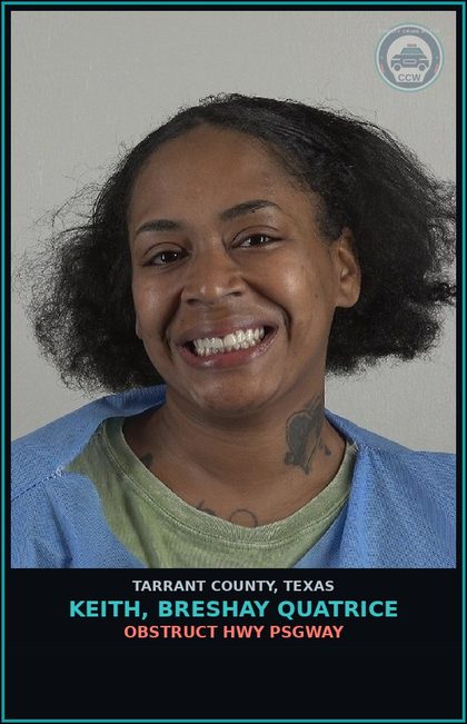 CCW arrest card for Keith, Breshay Quatrice in Tarrant County: OBSTRUCT HWY PSGWAY
