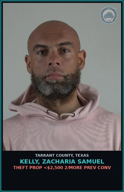 CCW arrest card for Kelly, Zacharia Samuel in Tarrant County: THEFT PROP <$2,500 2/MORE PREV CONV