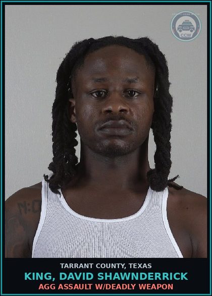 CCW arrest card for King, David Shawnderrick in Tarrant County: AGG ASSAULT W/DEADLY WEAPON
