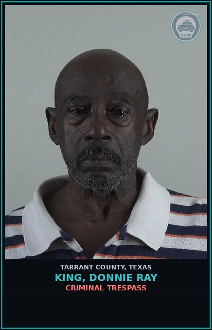 CCW arrest card for King, Donnie Ray in Tarrant County: CRIMINAL TRESPASS