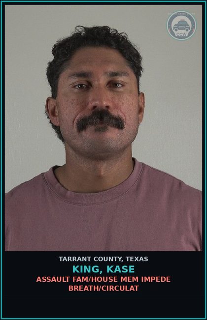 CCW arrest card for King, Kase in Tarrant County: ASSAULT FAM/HOUSE MEM IMPEDE BREATH/CIRCULAT