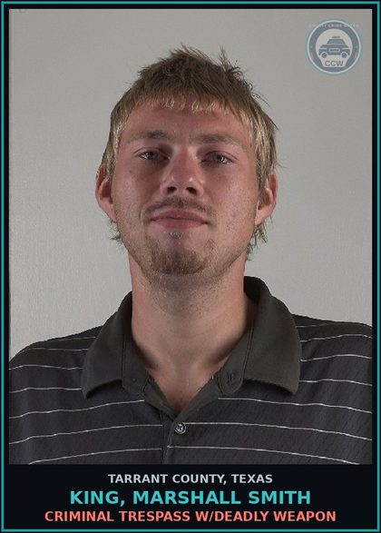 CCW arrest card for King, Marshall Smith in Tarrant County: CRIMINAL TRESPASS W/DEADLY WEAPON