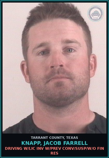 CCW arrest card for Knapp, Jacob Farrell in Tarrant County: DRIVING W/LIC INV W/PREV CONV/SUSP/W/O FIN RES