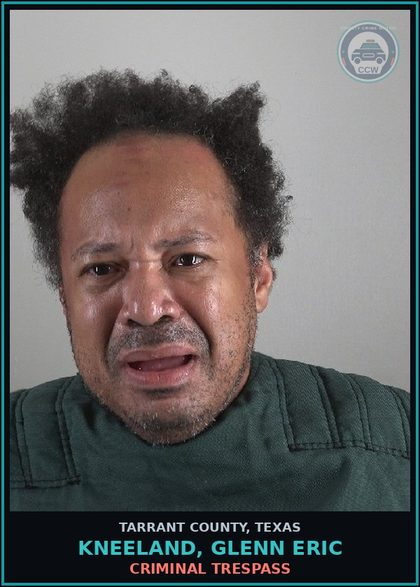 CCW arrest card for Kneeland, Glenn Eric in Tarrant County: CRIMINAL TRESPASS