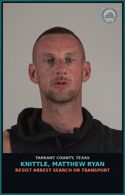 CCW arrest card for Knittle, Matthew Ryan in Tarrant County: EVADING ARREST DET W/VEH
