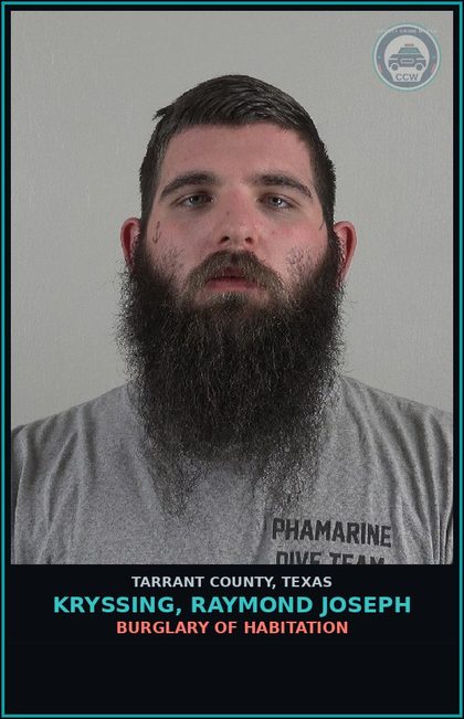 CCW arrest card for Kryssing, Raymond Joseph in Tarrant County: BURGLARY OF HABITATION