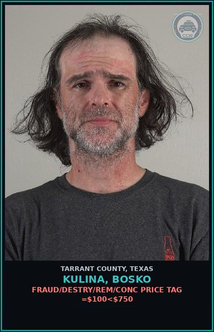 CCW arrest card for Kulina, Bosko in Tarrant County: FRAUD/DESTRY/REM/CONC PRICE TAG =$100<$750