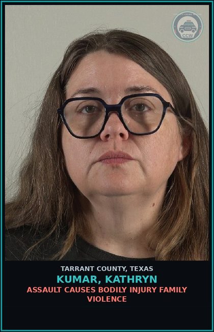 CCW arrest card for Kumar, Kathryn in Tarrant County: ASSAULT CAUSES BODILY INJURY FAMILY VIOLENCE