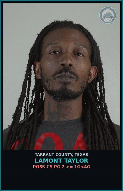 CCW arrest card for Lamont Taylor in Tarrant County: POSS CS PG 2 >= 1G<4G