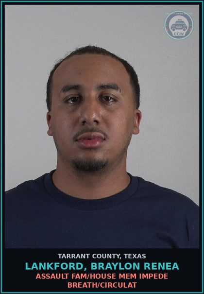 CCW arrest card for Lankford, Braylon Renea in Tarrant County: ASSAULT FAM/HOUSE MEM IMPEDE BREATH/CIRCULAT