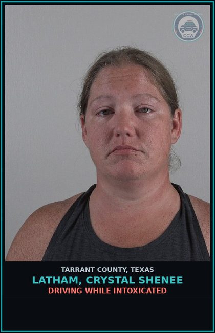 CCW arrest card for Latham, Crystal Shenee in Tarrant County: DRIVING WHILE INTOXICATED