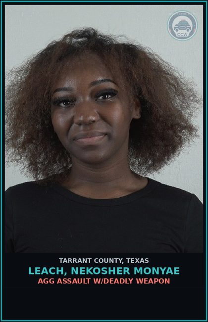 CCW arrest card for Leach, Nekosher Monyae in Tarrant County: AGG ASSAULT W/DEADLY WEAPON
