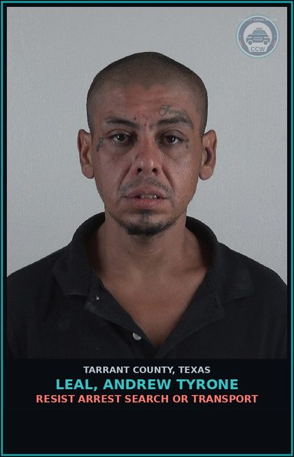 CCW arrest card for Leal, Andrew Tyrone in Tarrant County: FAIL TO IDENTIFY GIVING FALSE/FICTITIOUS INFO
