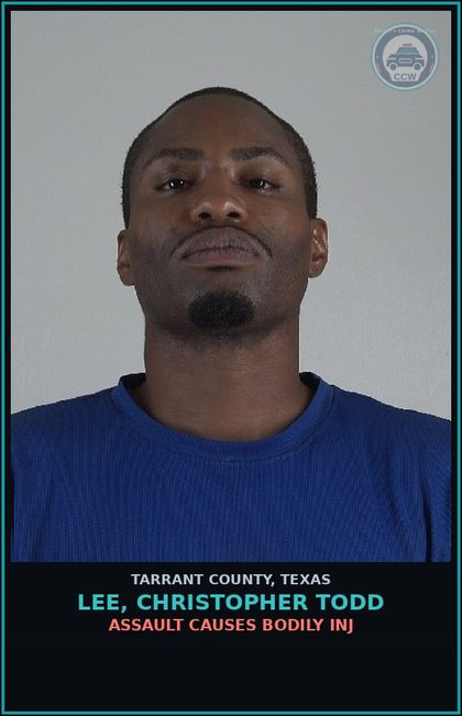 CCW arrest card for Lee, Christopher Todd in Tarrant County: ASSAULT CAUSES BODILY INJ