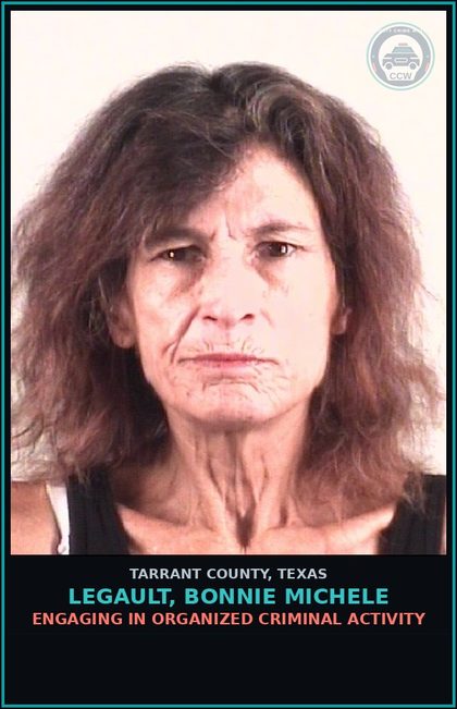 CCW arrest card for Legault, Bonnie Michele in Tarrant County: ENGAGING IN ORGANIZED CRIMINAL ACTIVITY