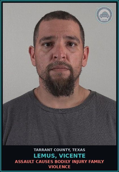 CCW arrest card for Lemus, Vicente in Tarrant County: ASSAULT CAUSES BODILY INJURY FAMILY VIOLENCE