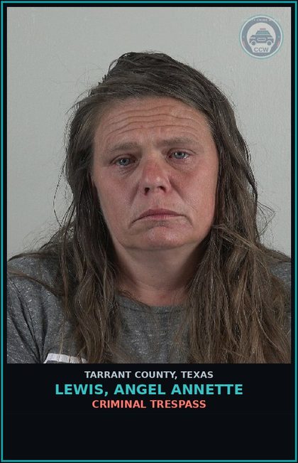 CCW arrest card for Lewis, Angel Annette in Tarrant County: CRIMINAL TRESPASS